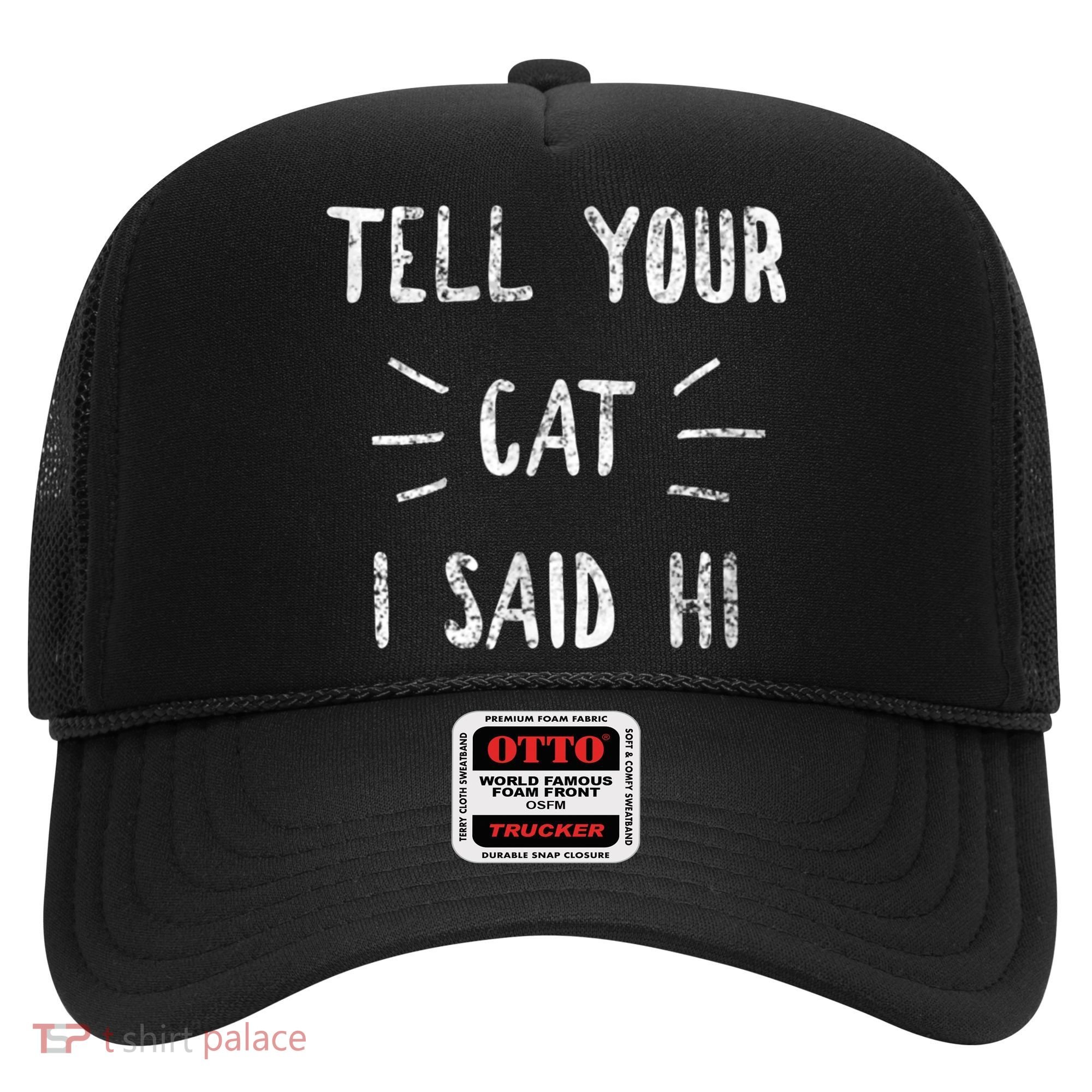 Tell Your Cat I Said Hi Funny Cat Lover Hat