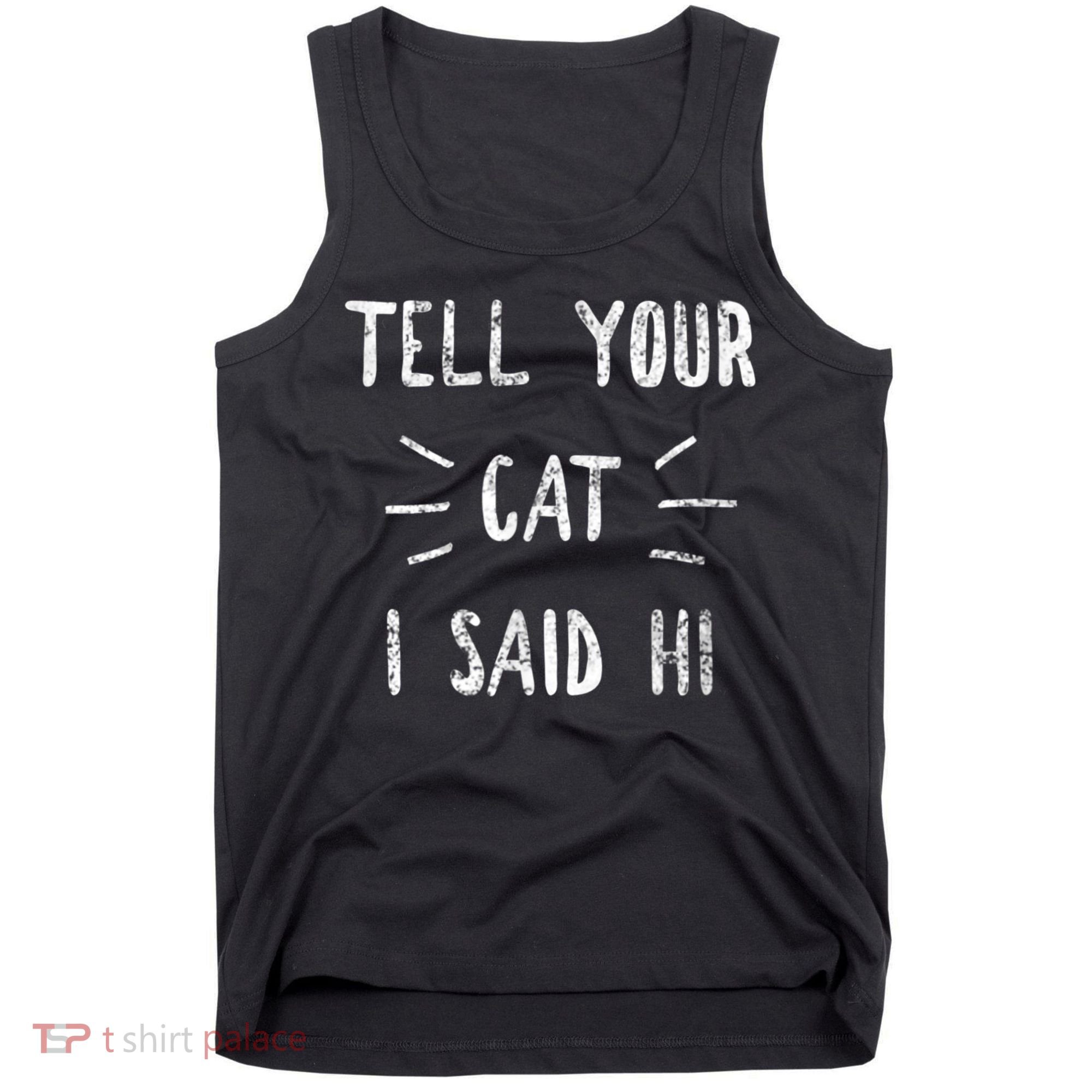 Tell Your Cat I Said Hi Funny Cat Lover Tank Top
