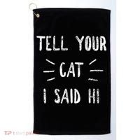 Tell Your Cat I Said Hi Funny Cat Lover Golf Towel thumb 0