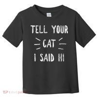 Tell Your Cat I Said Hi Funny Cat Lover Toddler T-Shirt thumb 0