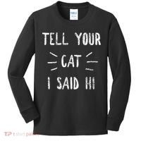 Tell Your Cat I Said Hi Funny Cat Lover Kids Long Sleeve Shirt thumb 0