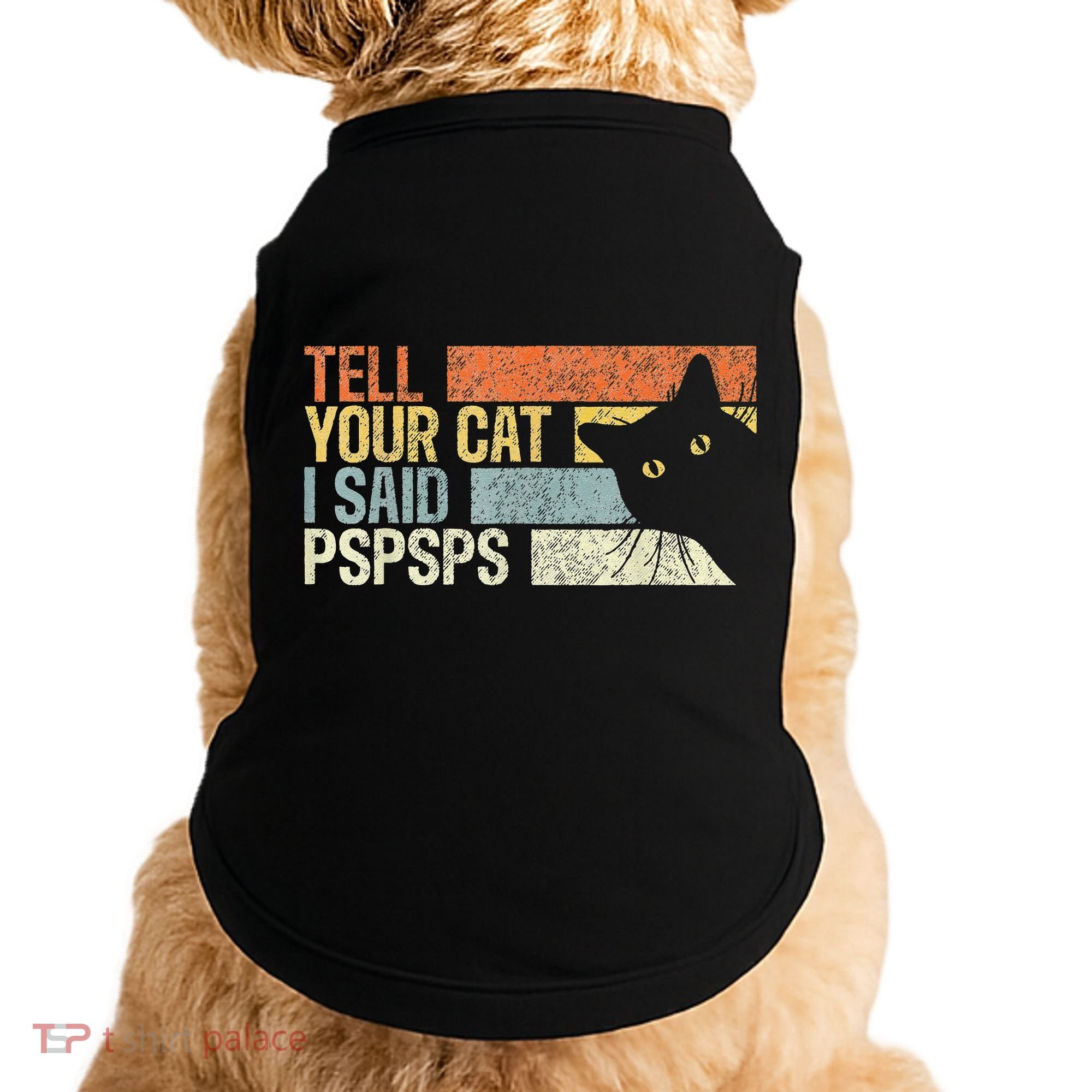 Tell Your Cat I Said Pspsps Funny Cats Lovers Doggie Tank