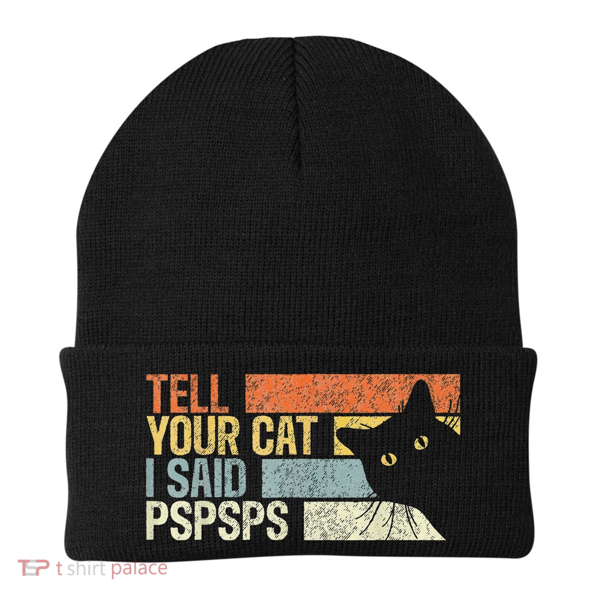 Tell Your Cat I Said Pspsps Funny Cats Lovers Beanie