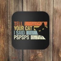 Tell Your Cat I Said Pspsps Funny Cats Lovers Coaster thumb 0