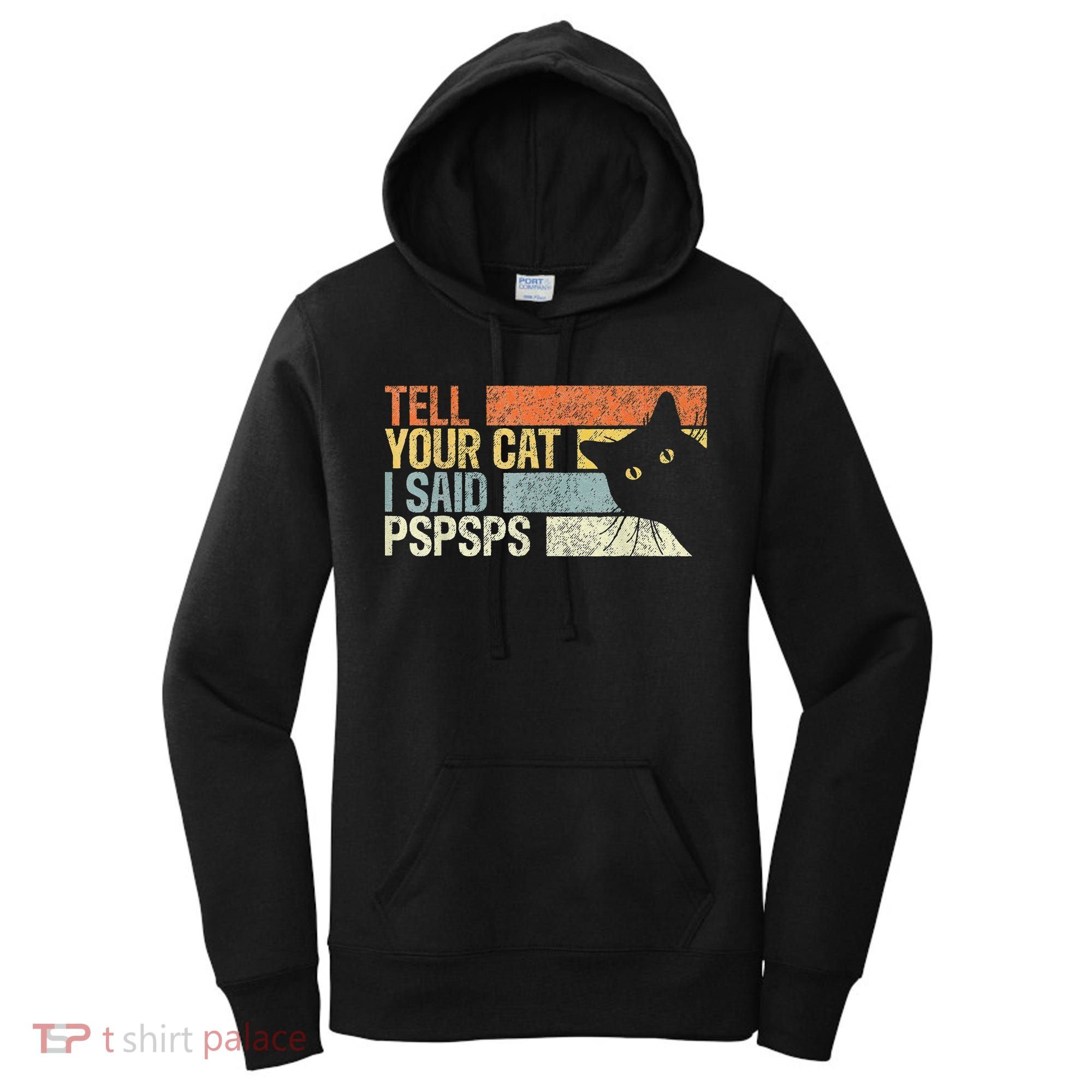 Tell Your Cat I Said Pspsps Funny Cats Lovers Women's Hoodie