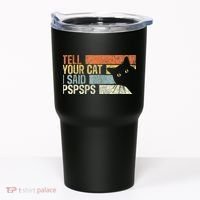 Tell Your Cat I Said Pspsps Funny Cats Lovers Tumbler thumb 0