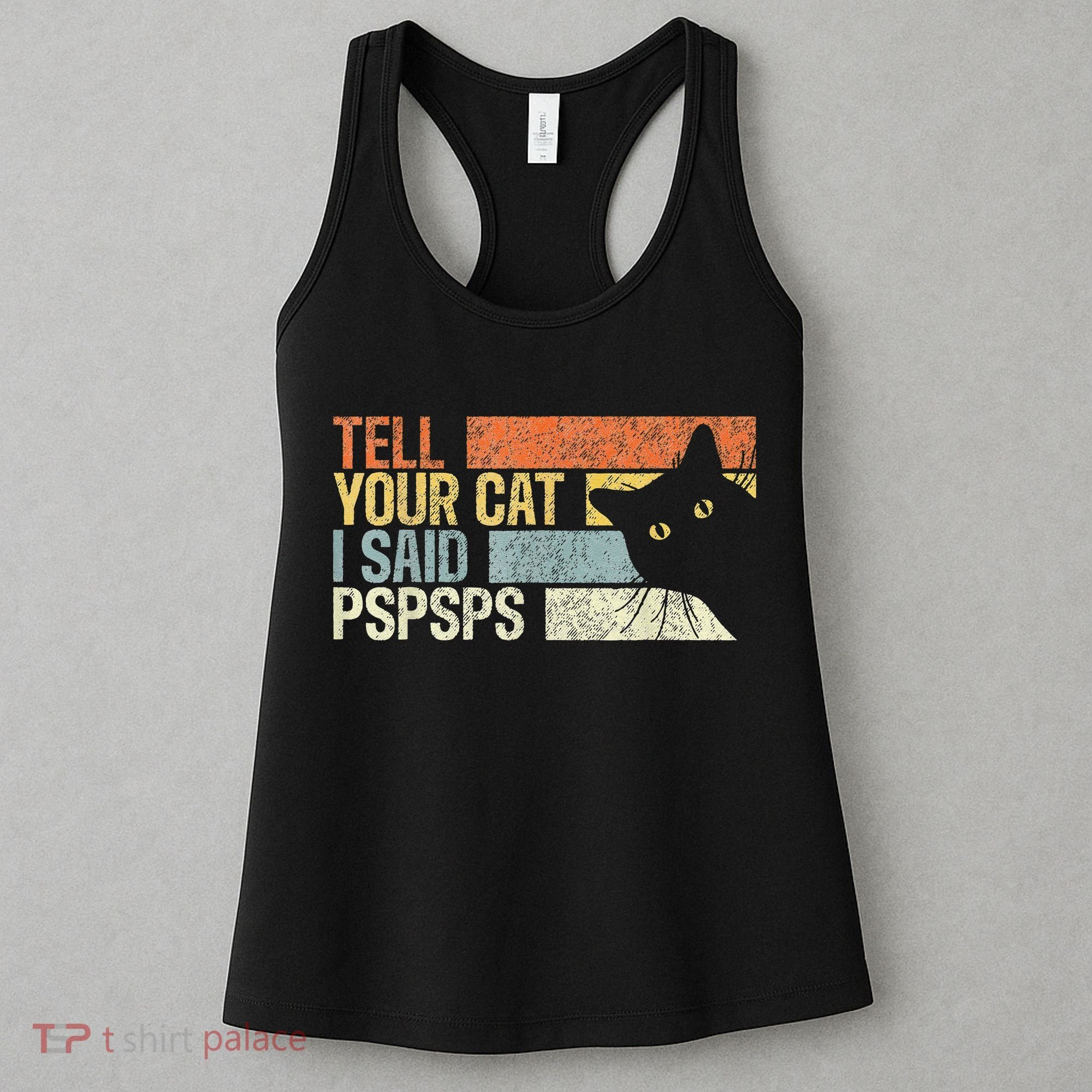 Tell Your Cat I Said Pspsps Funny Cats Lovers Women's Tank Top
