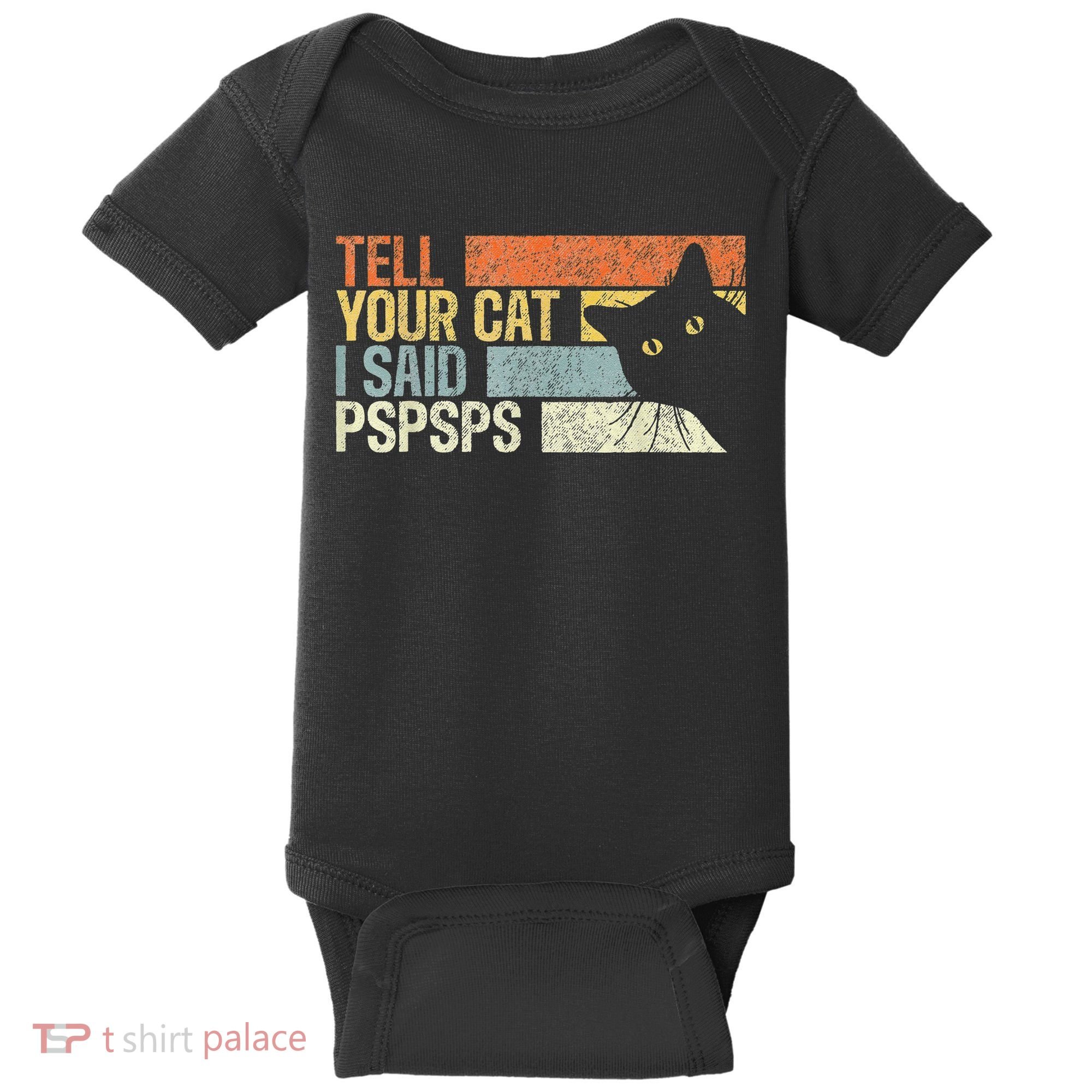 Tell Your Cat I Said Pspsps Funny Cats Lovers Baby Bodysuit