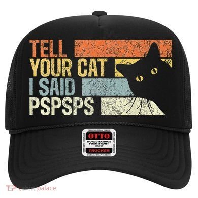 Tell Your Cat I Said Pspsps Funny Cats Lovers Hat