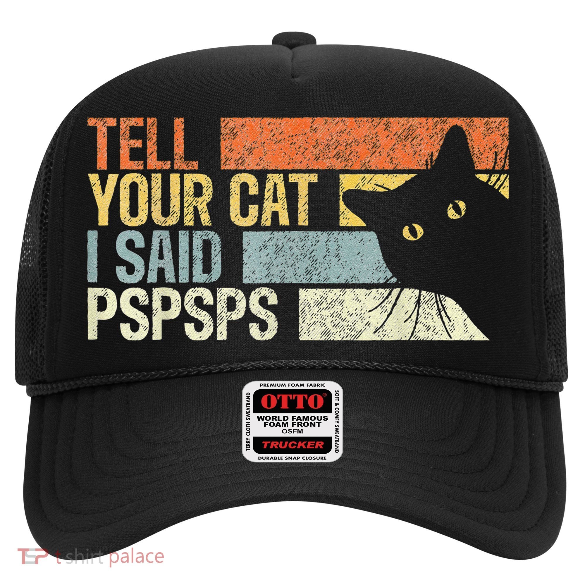 Tell Your Cat I Said Pspsps Funny Cats Lovers Hat