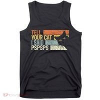 Tell Your Cat I Said Pspsps Funny Cats Lovers Tank Top thumb 0