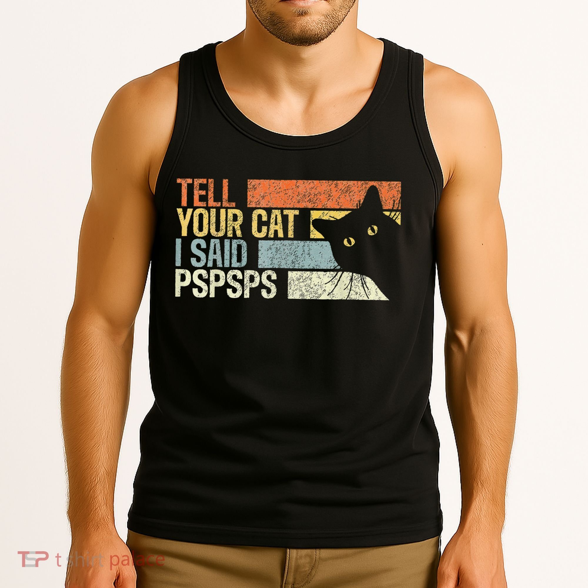 Tell Your Cat I Said Pspsps Funny Cats Lovers Tank Top