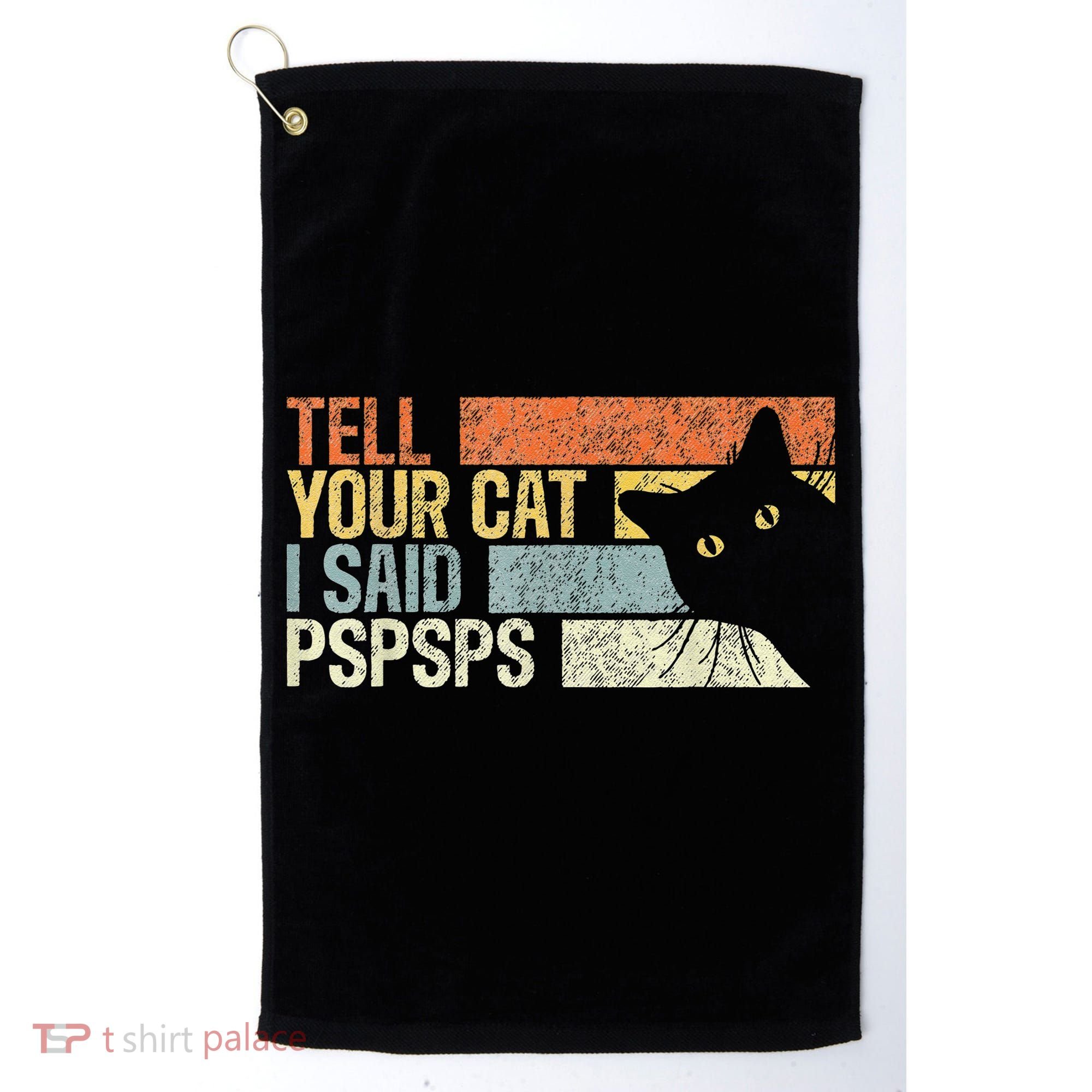 Tell Your Cat I Said Pspsps Funny Cats Lovers Golf Towel