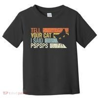Tell Your Cat I Said Pspsps Funny Cats Lovers Toddler T-Shirt thumb 0