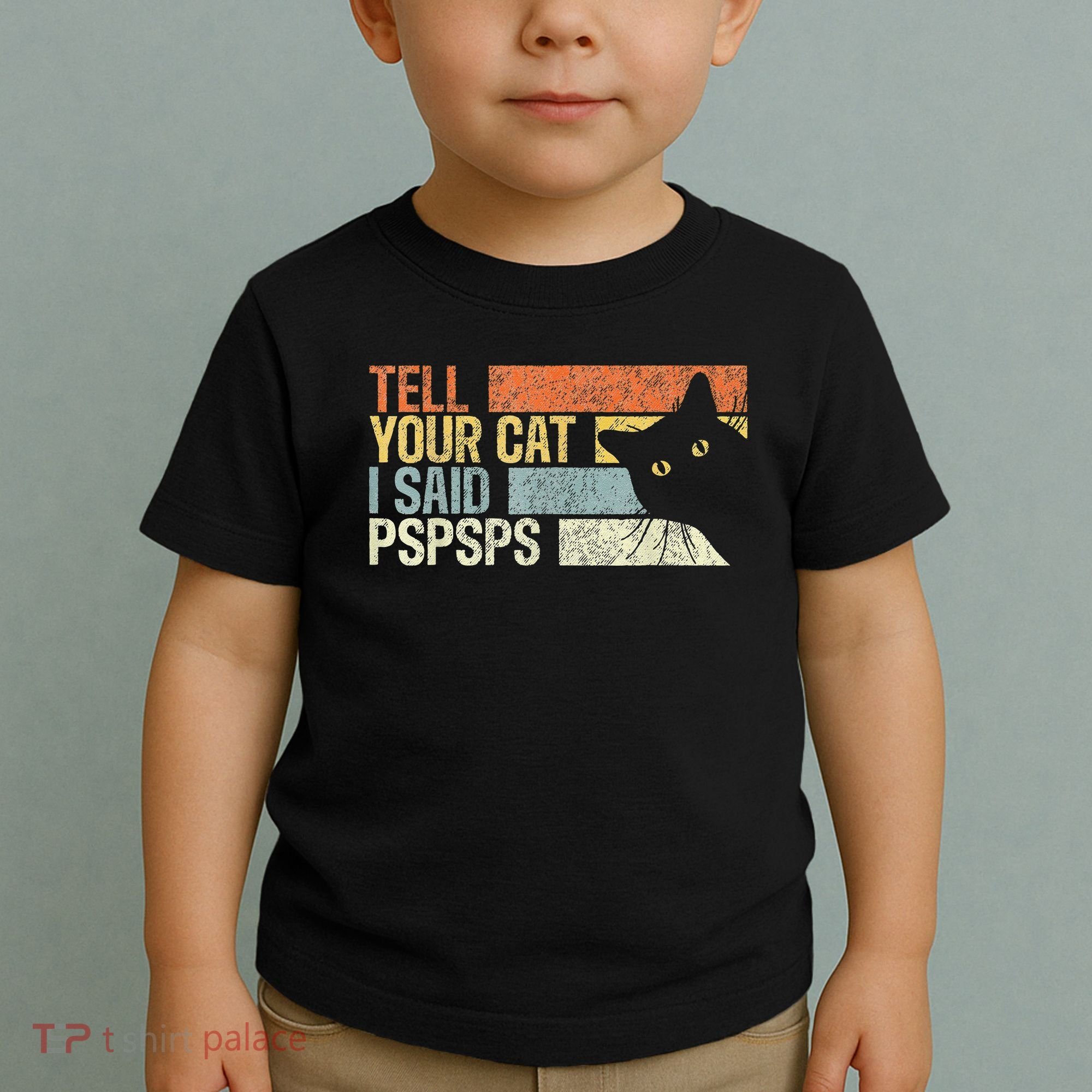 Tell Your Cat I Said Pspsps Funny Cats Lovers Toddler T-Shirt