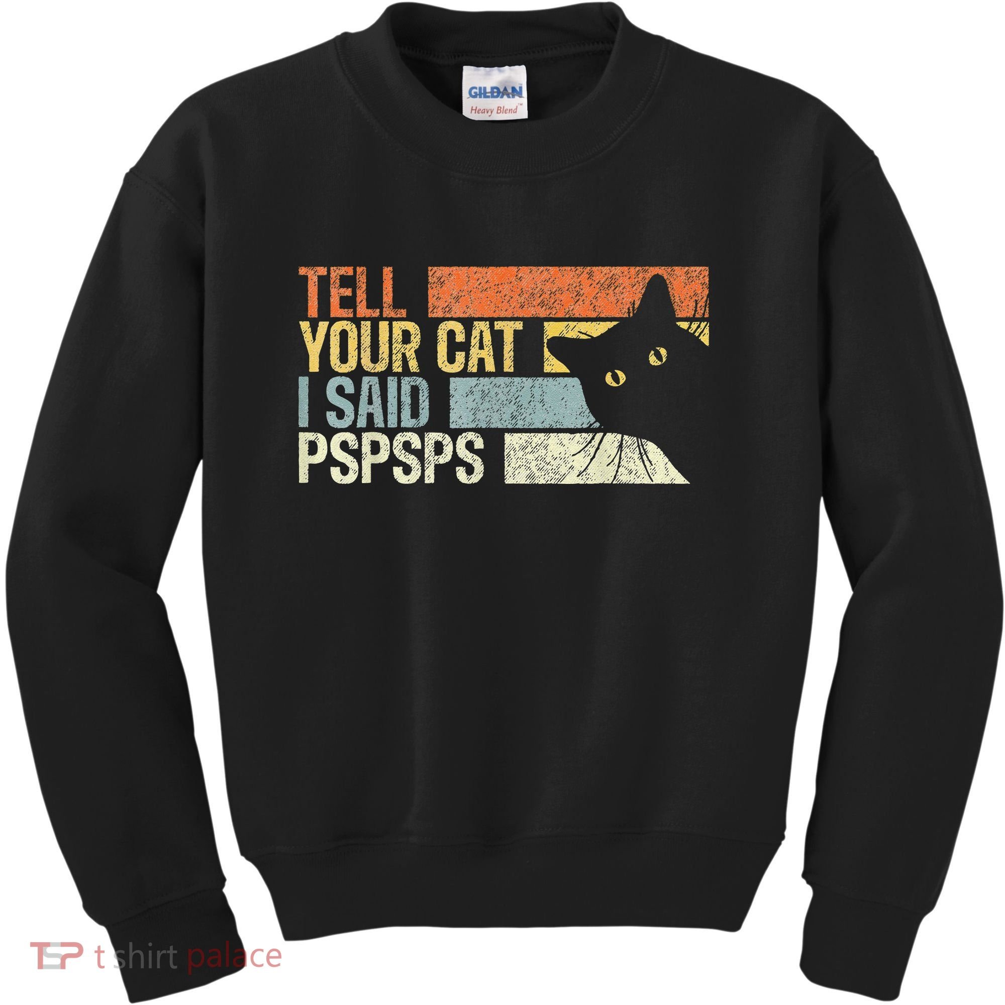Tell Your Cat I Said Pspsps Funny Cats Lovers Kids Sweatshirt