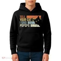 Tell Your Cat I Said Pspsps Funny Cats Lovers Kids Hoodie thumb 4