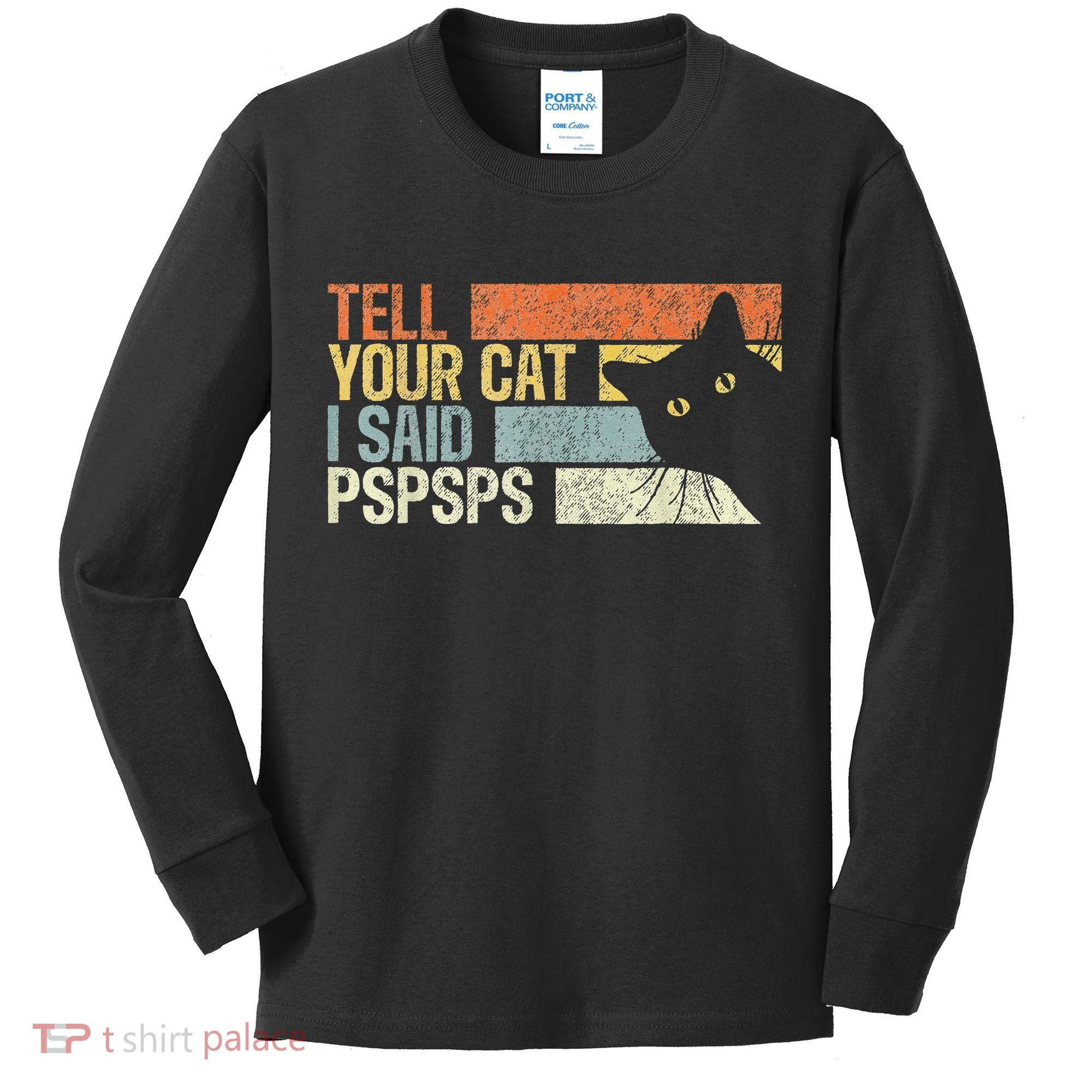 Tell Your Cat I Said Pspsps Funny Cats Lovers Kids Long Sleeve Shirt