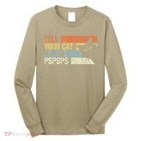 Tell Your Cat I Said Pspsps Funny Cats Lovers Long Sleeve Shirt thumb 0
