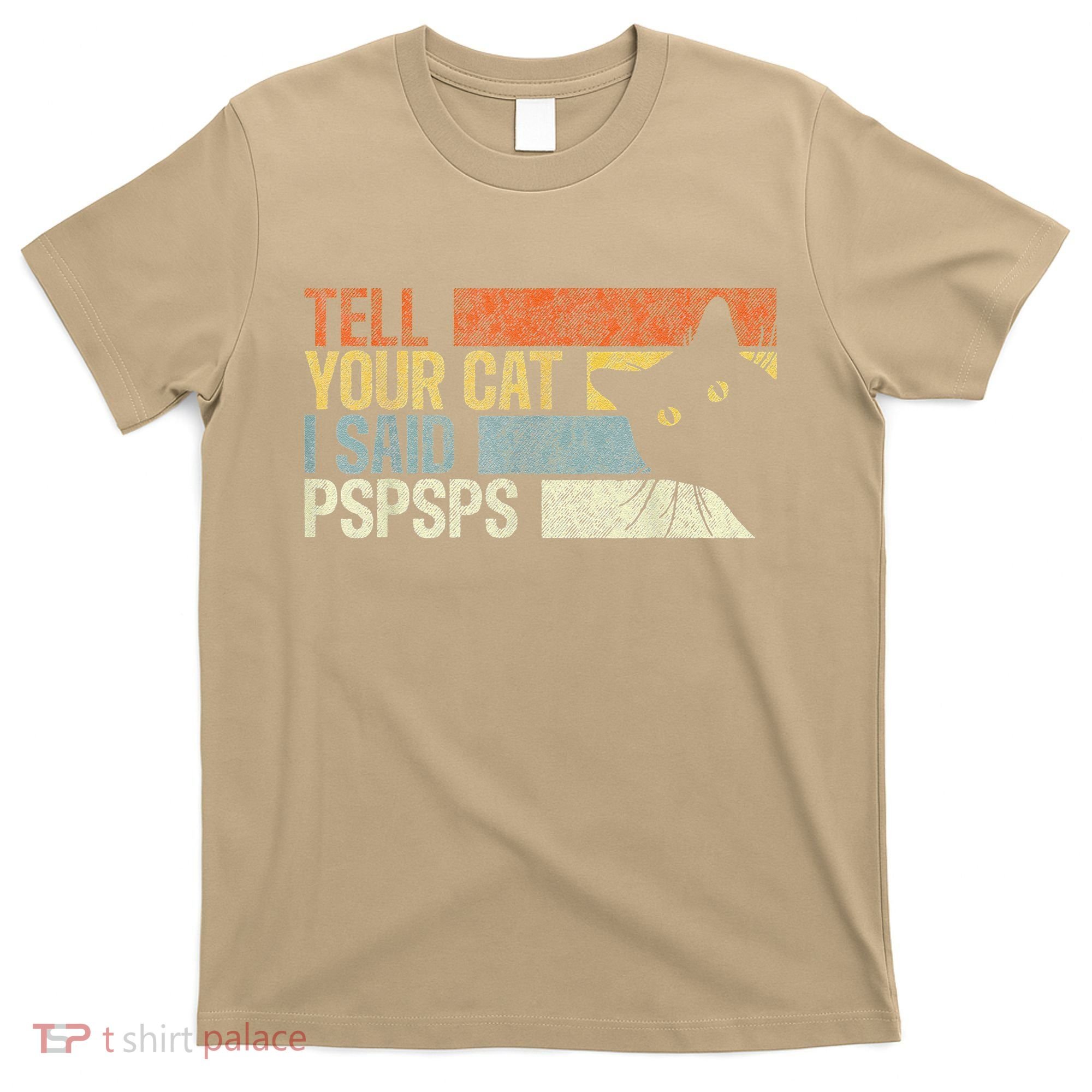 Tell Your Cat I Said Pspsps Funny Cats Lovers T-Shirt