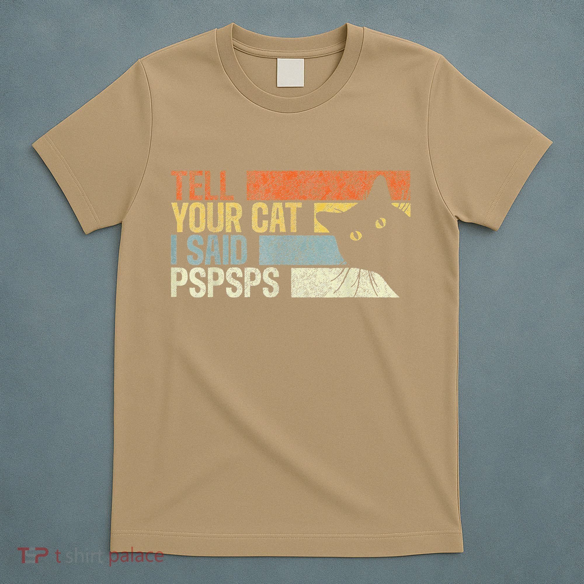 Tell Your Cat I Said Pspsps Funny Cats Lovers T-Shirt