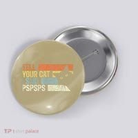 Tell Your Cat I Said Pspsps Funny Cats Lovers Button thumb 0
