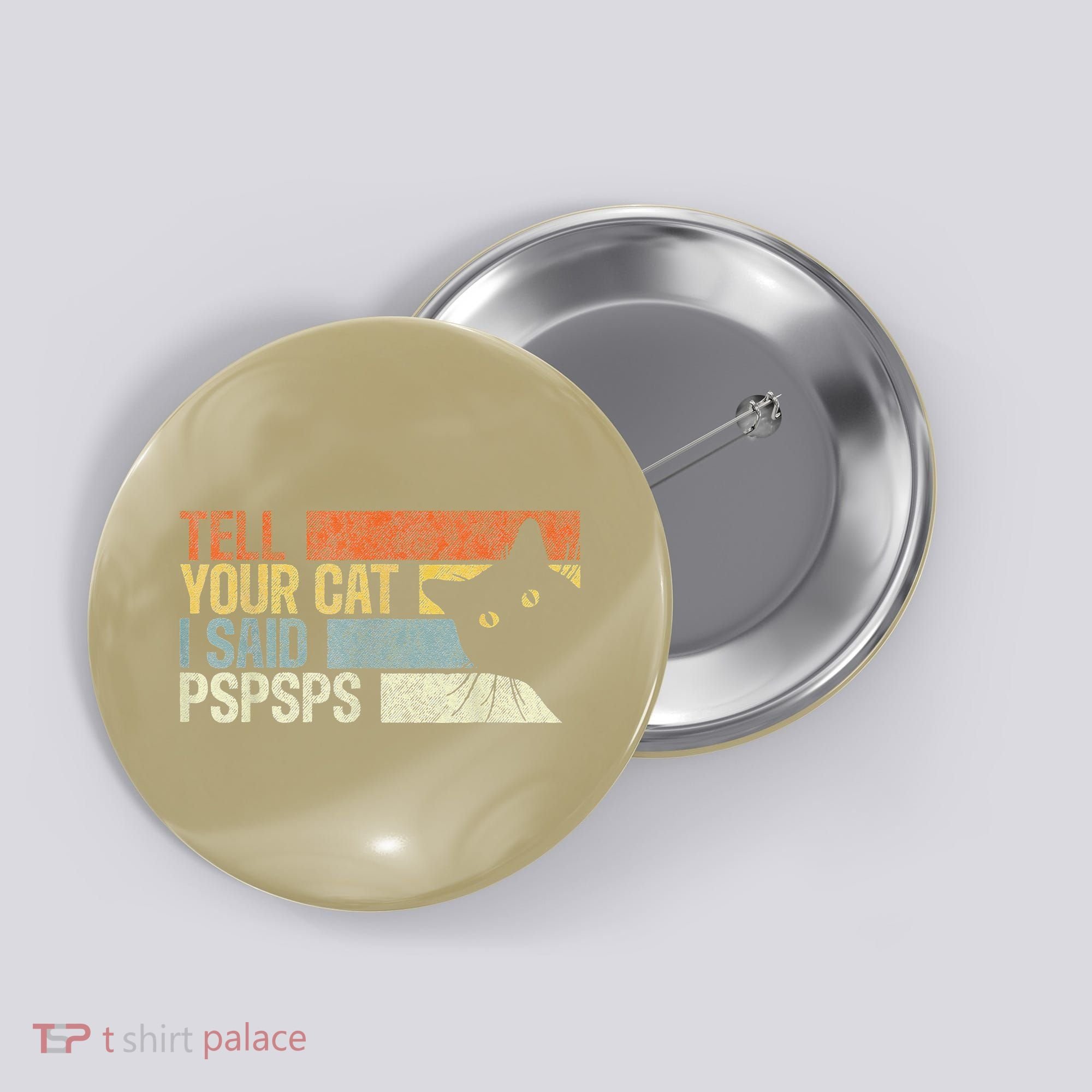 Tell Your Cat I Said Pspsps Funny Cats Lovers Button