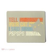 Tell Your Cat I Said Pspsps Funny Cats Lovers Mousepad thumb 0