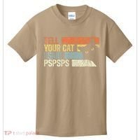 Tell Your Cat I Said Pspsps Funny Cats Lovers Kids T-Shirt thumb 0