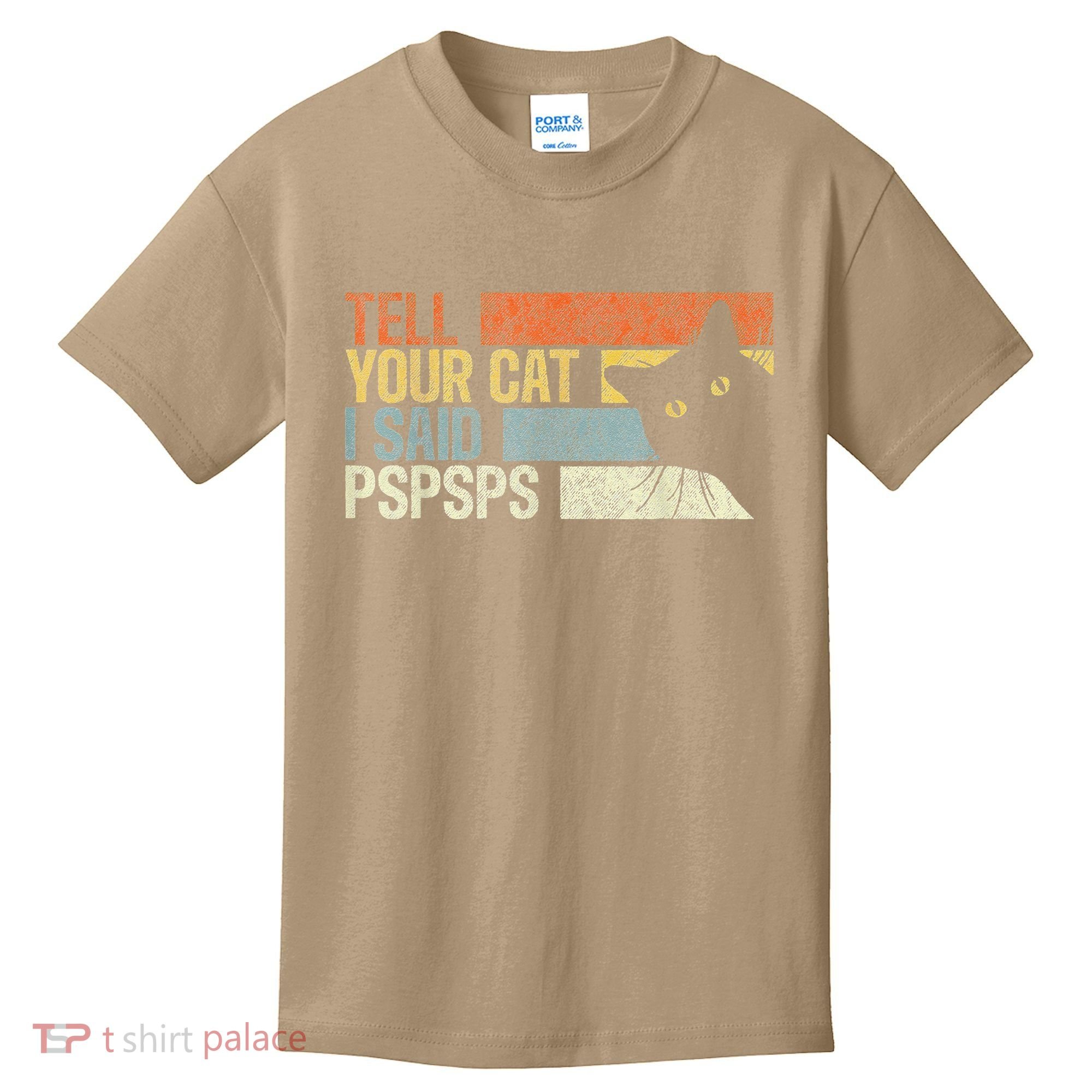 Tell Your Cat I Said Pspsps Funny Cats Lovers Kids T-Shirt