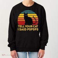 Tell Your Cat I Said Pspsps Funny Saying Cat Lovers Women's Sweatshirt thumb 0