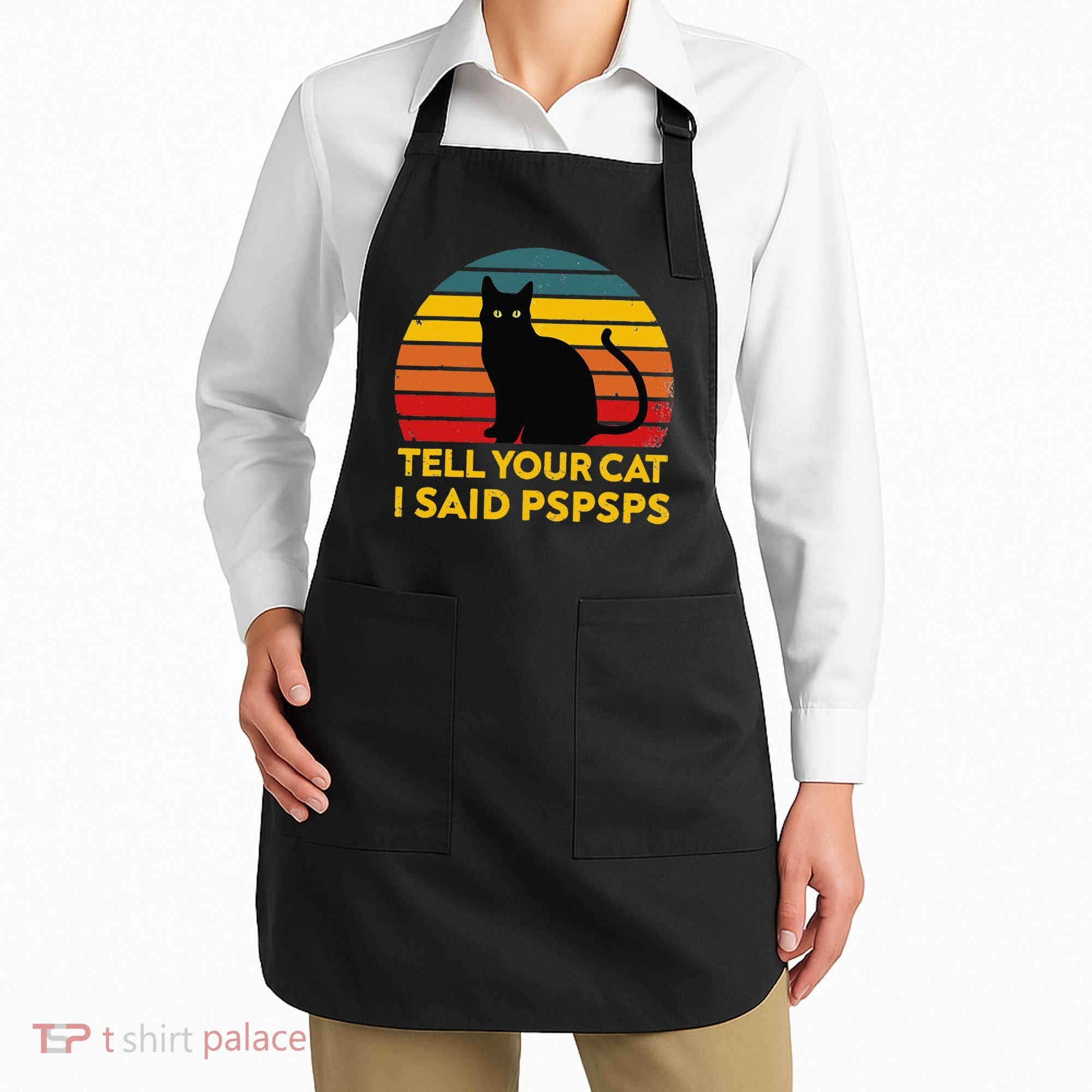 Tell Your Cat I Said Pspsps Funny Saying Cat Lovers Apron