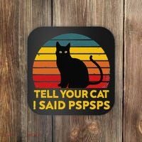 Tell Your Cat I Said Pspsps Funny Saying Cat Lovers Coaster thumb 0