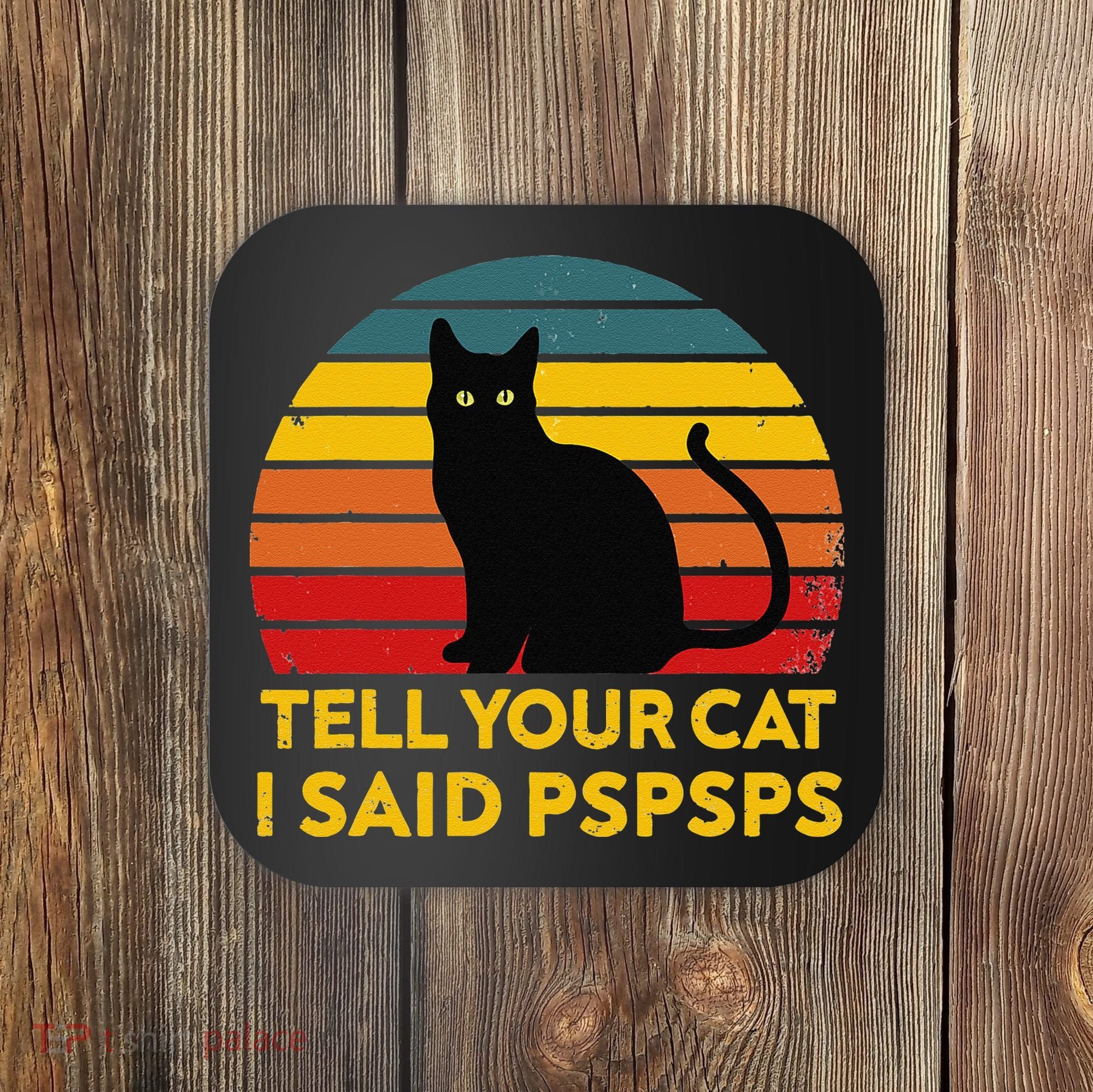 Tell Your Cat I Said Pspsps Funny Saying Cat Lovers Coaster