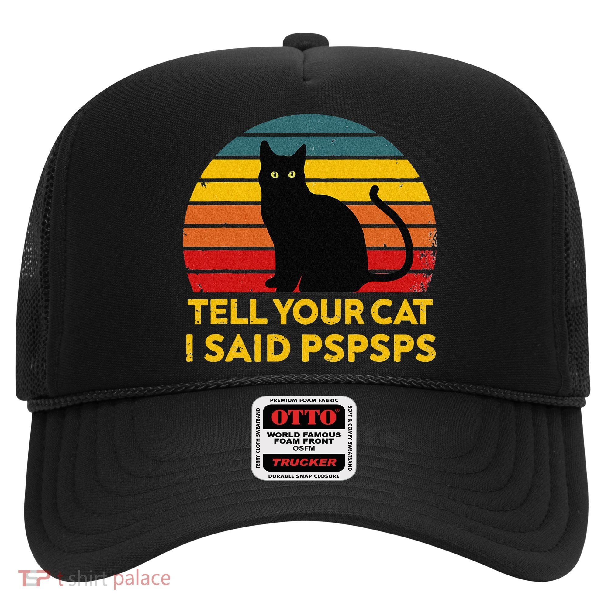 Tell Your Cat I Said Pspsps Funny Saying Cat Lovers Hat