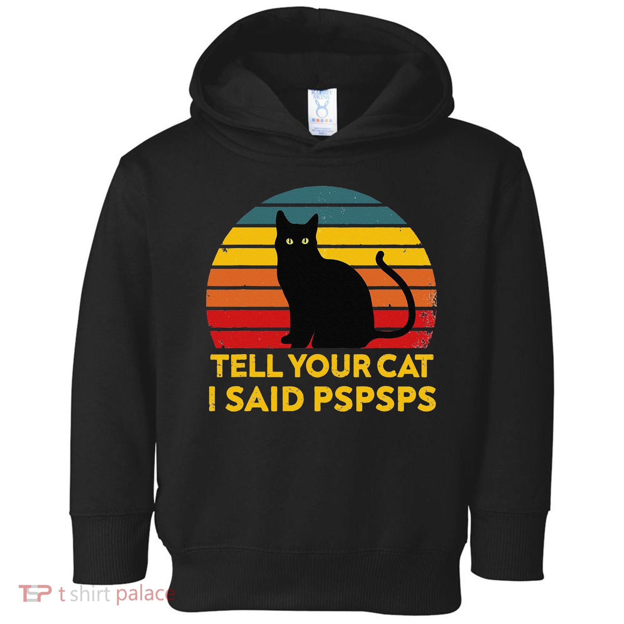 Tell Your Cat I Said Pspsps Funny Saying Cat Lovers Toddler Hoodie