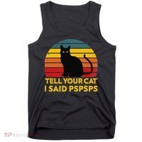 Tell Your Cat I Said Pspsps Funny Saying Cat Lovers Tank Top thumb 0