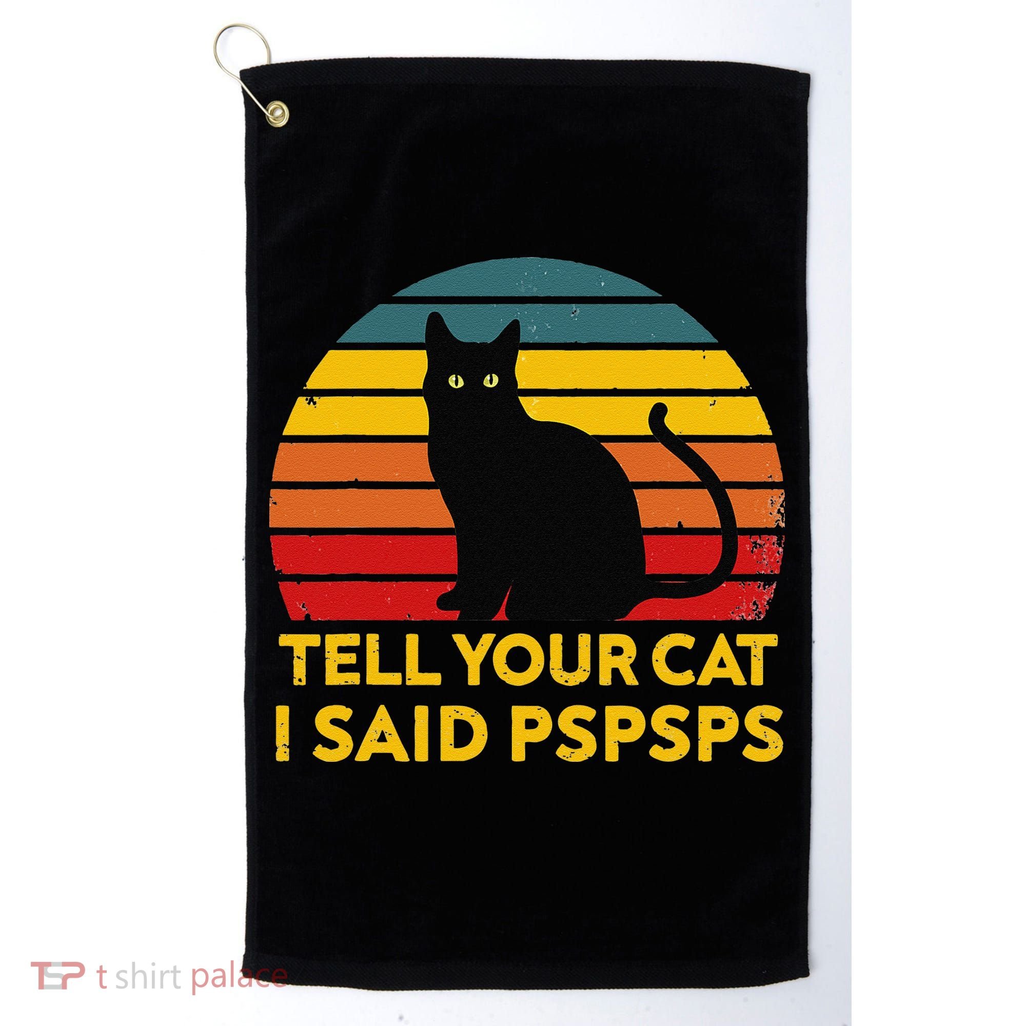 Tell Your Cat I Said Pspsps Funny Saying Cat Lovers Golf Towel
