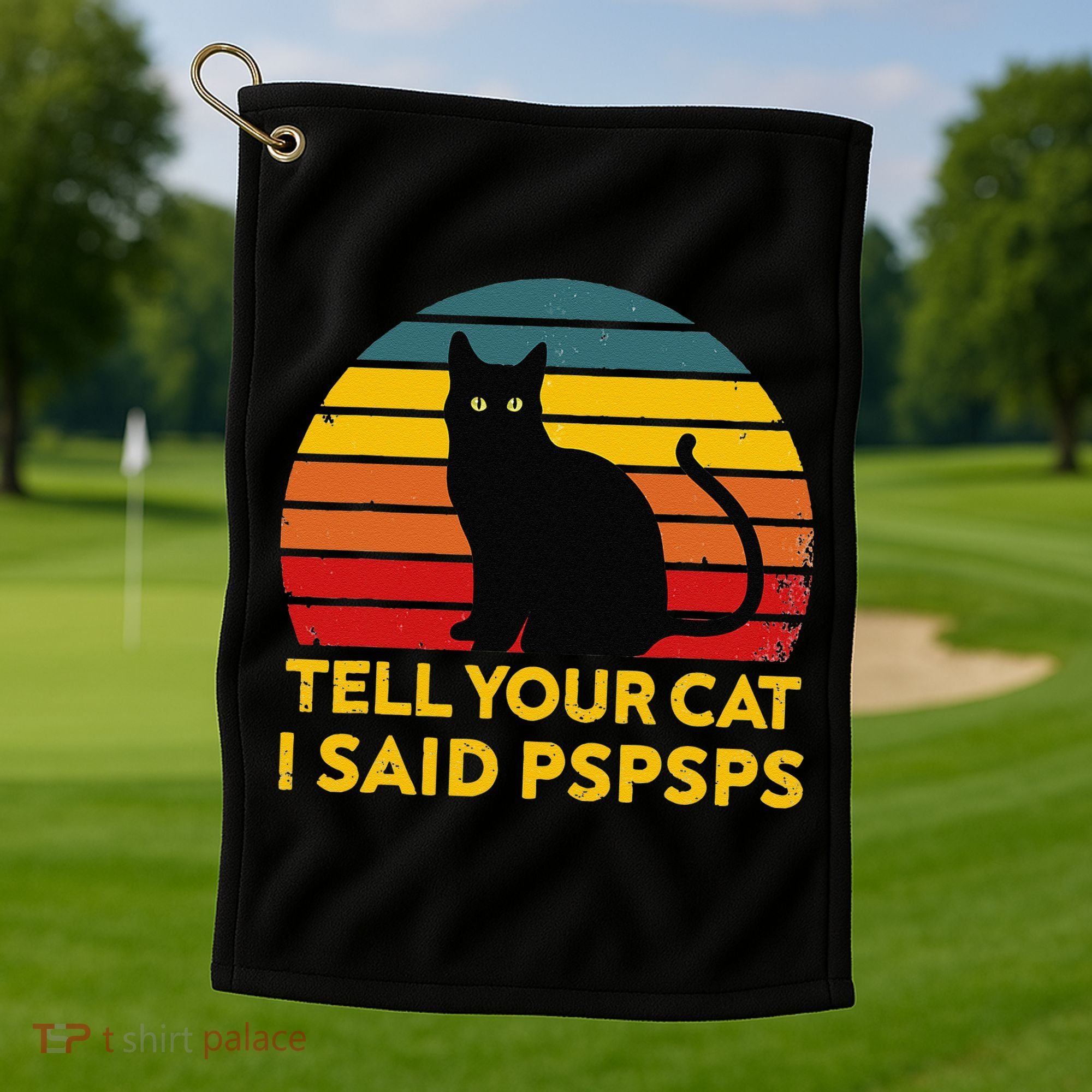 Tell Your Cat I Said Pspsps Funny Saying Cat Lovers Golf Towel