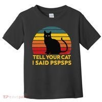 Tell Your Cat I Said Pspsps Funny Saying Cat Lovers Toddler T-Shirt thumb 0