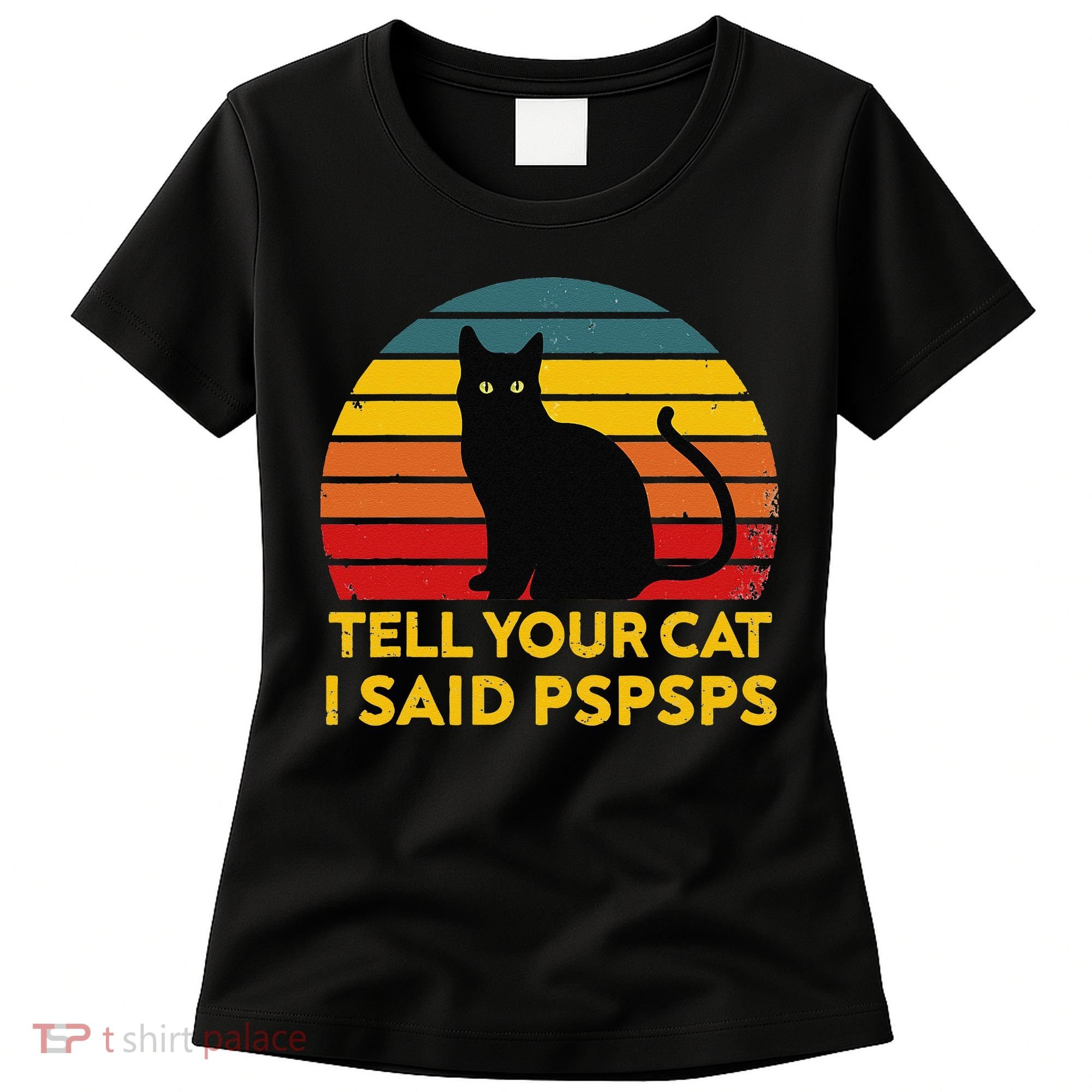 Tell Your Cat I Said Pspsps Funny Saying Cat Lovers Women's T-Shirt