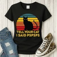Tell Your Cat I Said Pspsps Funny Saying Cat Lovers Women's T-Shirt thumb 3