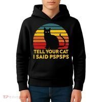 Tell Your Cat I Said Pspsps Funny Saying Cat Lovers Kids Hoodie thumb 4