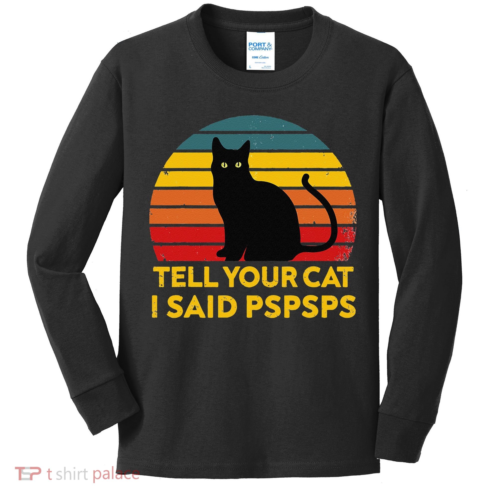 Tell Your Cat I Said Pspsps Funny Saying Cat Lovers Kids Long Sleeve Shirt