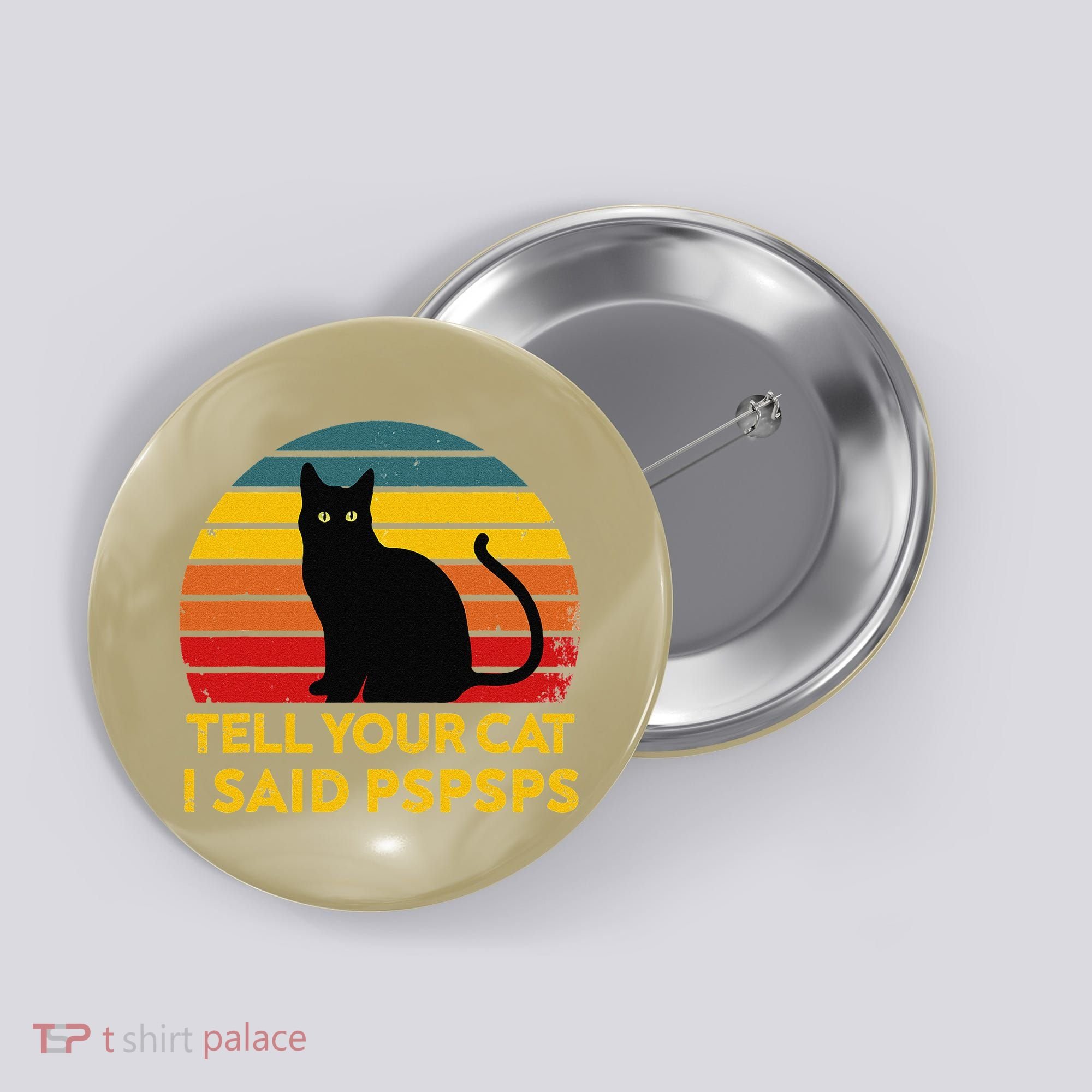 Tell Your Cat I Said Pspsps Funny Saying Cat Lovers Button