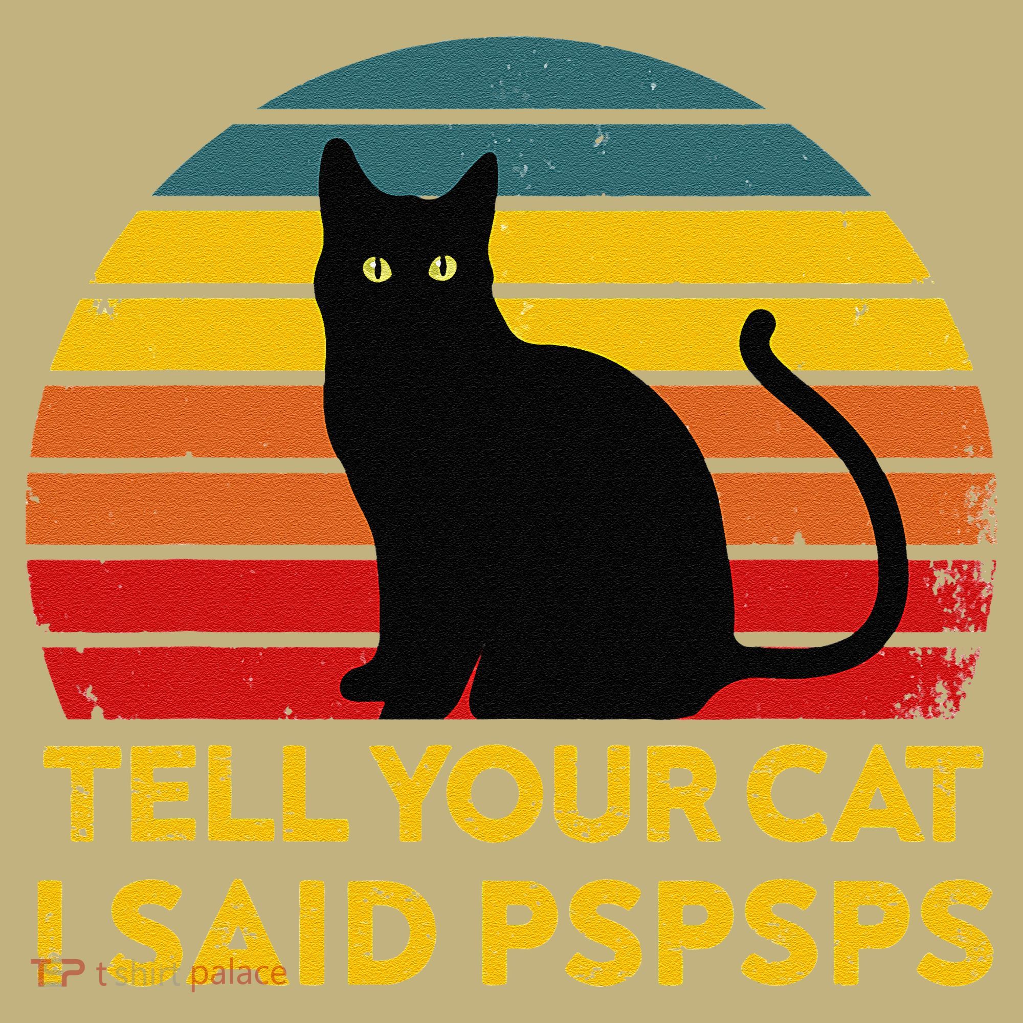 Tell Your Cat I Said Pspsps Funny Saying Cat Lovers Polo