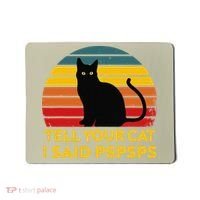 Tell Your Cat I Said Pspsps Funny Saying Cat Lovers Mousepad thumb 0