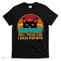 Tell Your Cat I Said Pspsps Funny Saying Cat Retro Vintage T-Shirt thumb 0