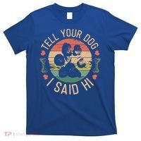 Tell Your Dog I Said Hi Retro Vintage Gift T-Shirt thumb 0