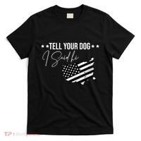 Tell Your Dog I Said Hi Grey Style American Flag T-Shirt thumb 0